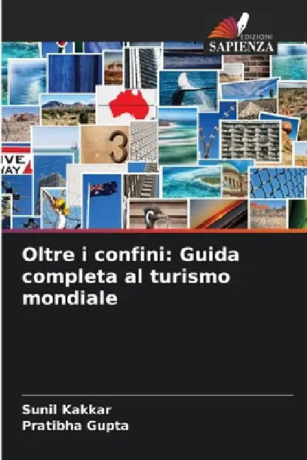 Oltre i confini: Guida completa al turismo mondiale by Sunil Kakkar, Pratibha Gupta
