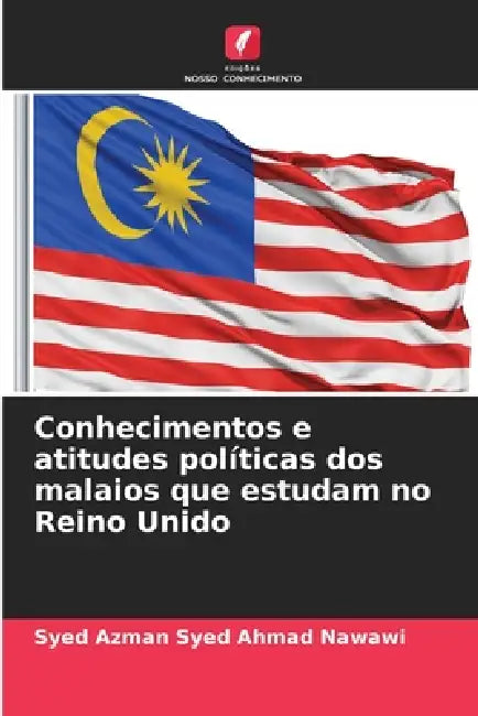 Conhecimentos e atitudes políticas dos malaios que estudam no Reino Unido by Syed Azman Syed Ahmad Nawawi