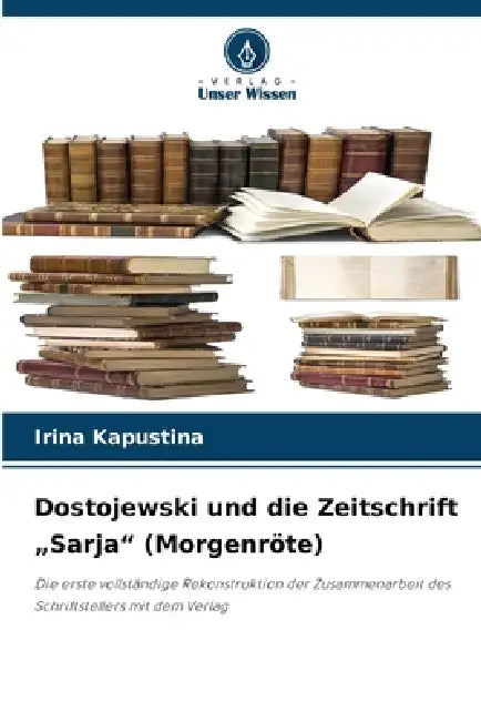 Dostojewski und die Zeitschrift "Sarja" (Morgenröte) by Irina Kapustina