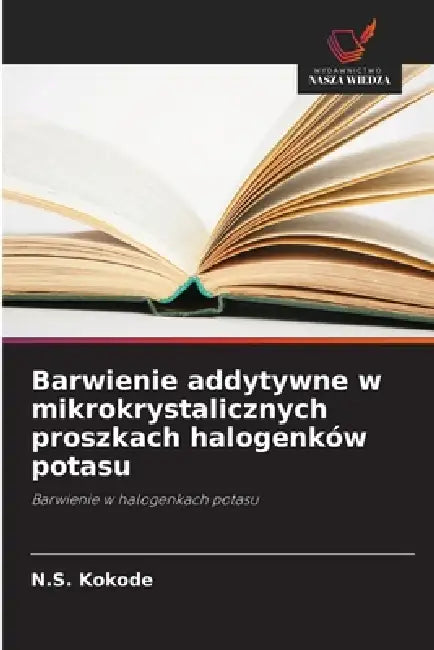 Barwienie addytywne w mikrokrystalicznych proszkach halogenków potasu by N. S. Kokode