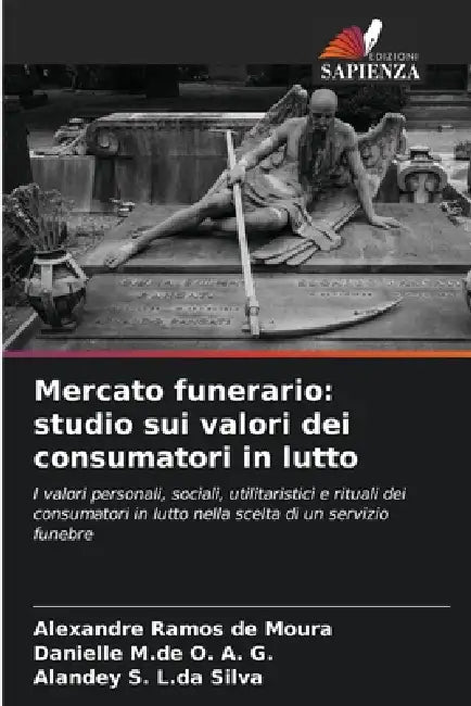 Mercato funerario: studio sui valori dei consumatori in lutto by Alexandre Ramos de Moura, Danielle M. de O. a. G., Alandey S. L. Da Silva