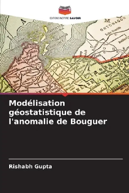 Modélisation géostatistique de l'anomalie de Bouguer by Rishabh Gupta