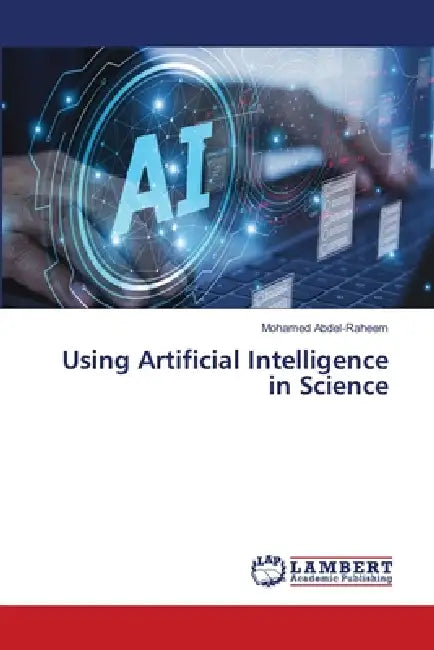 Using Artificial Intelligence in Science by Mohamed Abdel-Raheem
