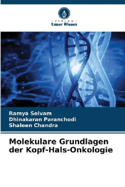 Molekulare Grundlagen der Kopf-Hals-Onkologie by Ramya Selvam, Dhinakaran Paranchodi, Shaleen Chandra