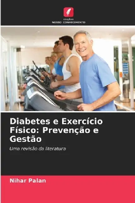Diabetes e Exercício Físico: Prevenção e Gestão by Nihar Palan