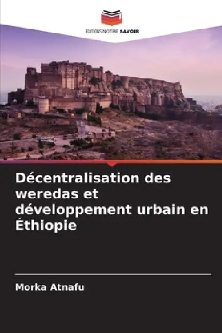 Décentralisation des weredas et développement urbain en Éthiopie by Morka Atnafu