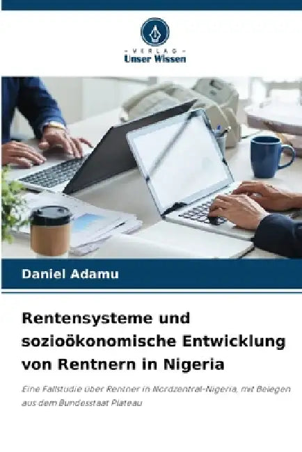 Rentensysteme und sozioökonomische Entwicklung von Rentnern in Nigeria by Daniel Adamu