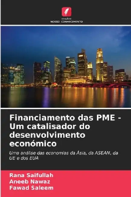 Financiamento das PME - Um catalisador do desenvolvimento económico by Rana Saifullah, Aneeb Nawaz, Fawad Saleem
