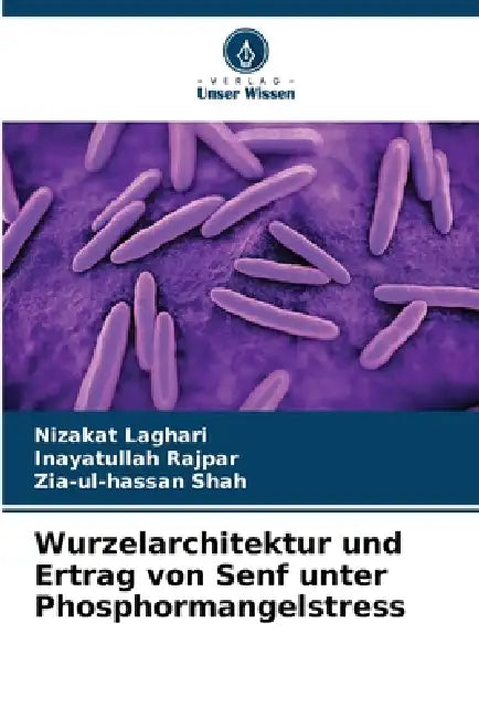 Wurzelarchitektur und Ertrag von Senf unter Phosphormangelstress by Nizakat Laghari, Inayatullah Rajpar, Zia-Ul-Hassan Shah