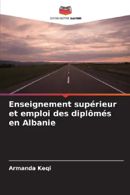 Enseignement supérieur et emploi des diplômés en Albanie by Armanda Keqi