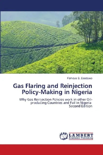Gas Flaring and Reinjection Policy-Making in Nigeria by Famous S. Eseduwo