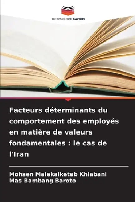 Facteurs déterminants du comportement des employés en matière de valeurs fondamentales: le cas de l'Iran by Mohsen Malekalketab Khiabani, Mas Bambang Baroto