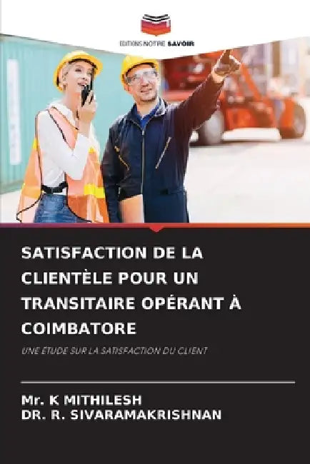 Satisfaction de la Clientèle Pour Un Transitaire Opérant À Coimbatore by K. Mithilesh, R. Sivaramakrishnan