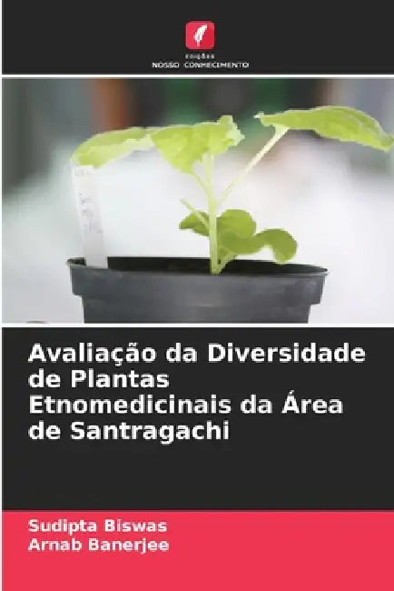Avaliação da Diversidade de Plantas Etnomedicinais da Área de Santragachi by Sudipta Biswas, Arnab Banerjee