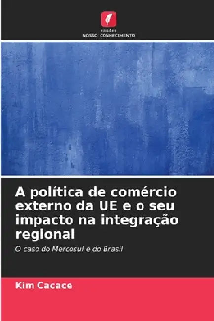 A política de comércio externo da UE e o seu impacto na integração regional by Kim Cacace