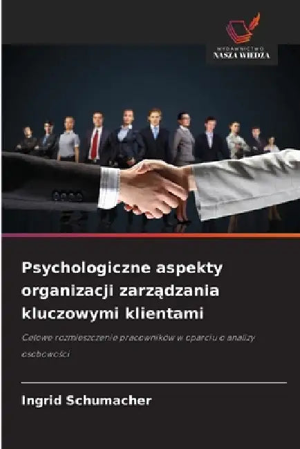 Psychologiczne aspekty organizacji zarządzania kluczowymi klientami by Ingrid Schumacher