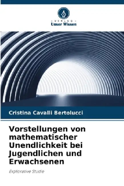 Vorstellungen von mathematischer Unendlichkeit bei Jugendlichen und Erwachsenen by Cristina Cavalli Bertolucci