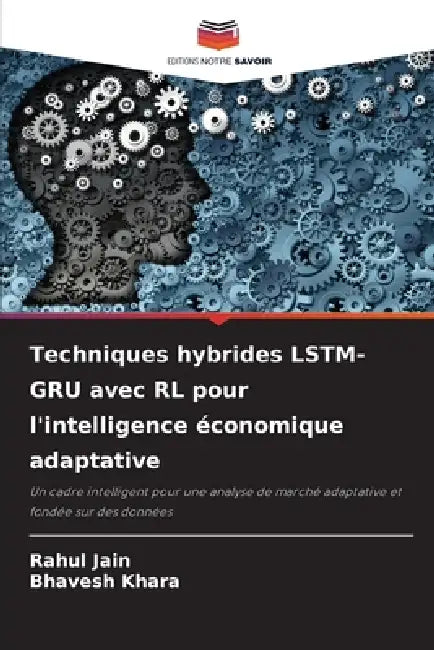 Techniques hybrides LSTM-GRU avec RL pour l'intelligence économique adaptative by Rahul Jain, Bhavesh Khara