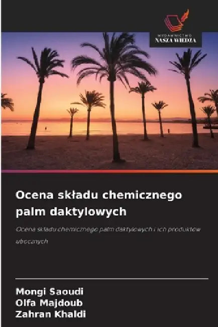 Ocena skladu chemicznego palm daktylowych by Mongi Saoudi, Olfa Majdoub, Zahran Khaldi