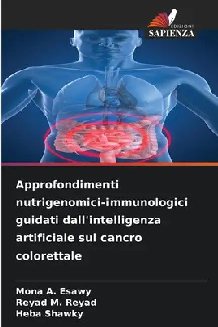 Approfondimenti nutrigenomici-immunologici guidati dall'intelligenza artificiale sul cancro colorettale by Mona A. Esawy, Reyad M. Reyad, Heba Shawky
