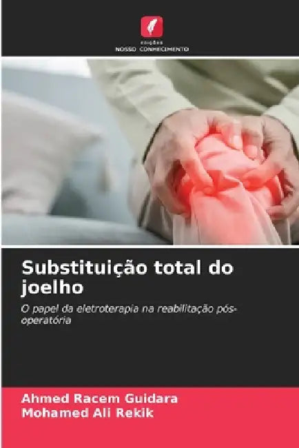 Substituição total do joelho by Ahmed Racem Guidara, Mohamed Ali Rekik