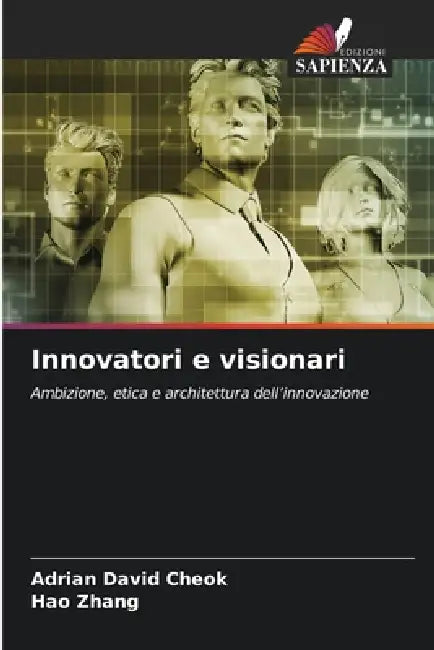 Innovatori e visionari by Adrian David Cheok, Hao Zhang