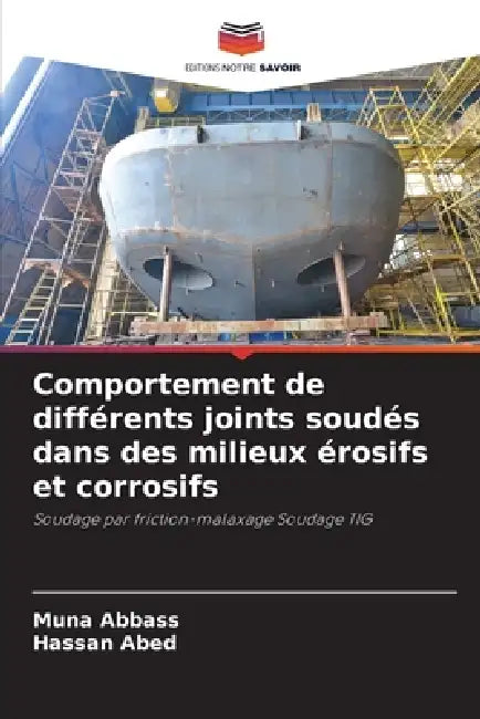 Comportement de différents joints soudés dans des milieux érosifs et corrosifs by Muna Abbass, Hassan Abed