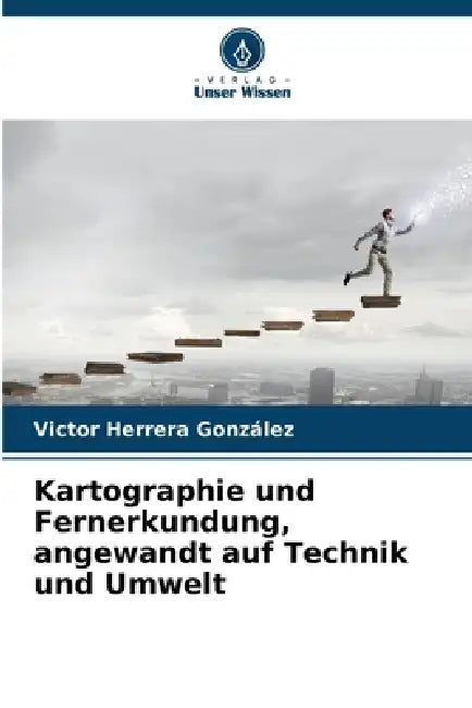 Kartographie und Fernerkundung, angewandt auf Technik und Umwelt by Victor Herrera González