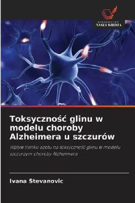 Toksycznośc glinu w modelu choroby Alzheimera u szczurów by Ivana Stevanovic