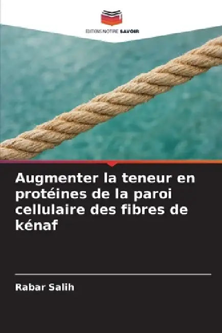 Augmenter la teneur en protéines de la paroi cellulaire des fibres de kénaf by Rabar Salih