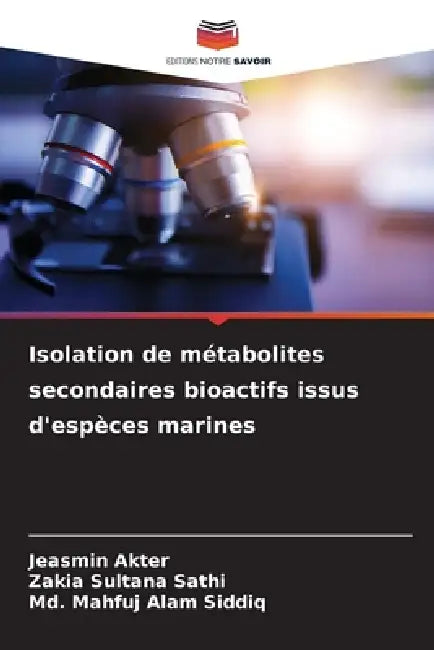 Isolation de métabolites secondaires bioactifs issus d'espèces marines by Jeasmin Akter, Zakia Sultana Sathi, MD Mahfuj Alam Siddiq