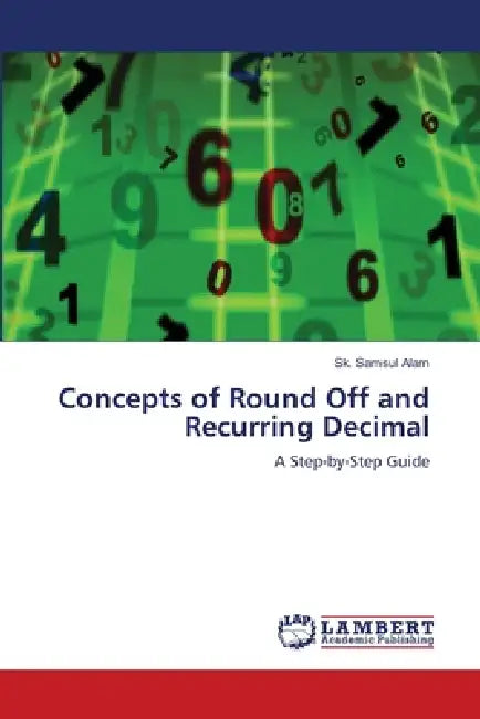 Concepts of Round Off and Recurring Decimal by Sk Samsul Alam