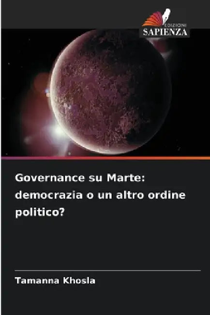 Governance su Marte: democrazia o un altro ordine politico? by Tamanna Khosla