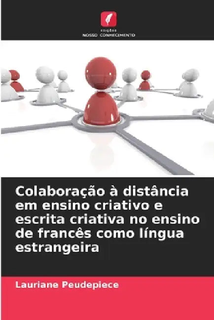 Colaboração à distância em ensino criativo e escrita criativa no ensino de francês como língua estrangeira by Lauriane Peudepiece