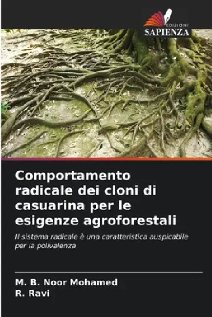 Comportamento radicale dei cloni di casuarina per le esigenze agroforestali by M. B. Noor Mohamed, R. Ravi