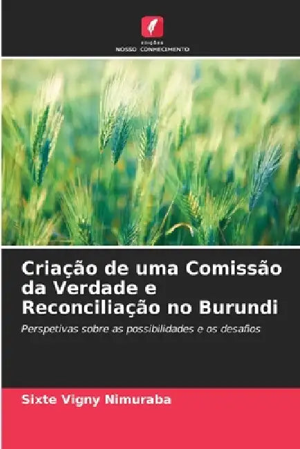 Criação de uma Comissão da Verdade e Reconciliação no Burundi by Sixte Vigny Nimuraba