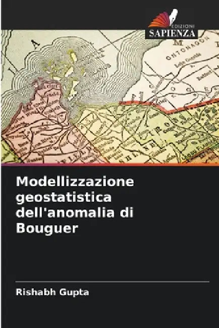 Modellizzazione geostatistica dell'anomalia di Bouguer by Rishabh Gupta