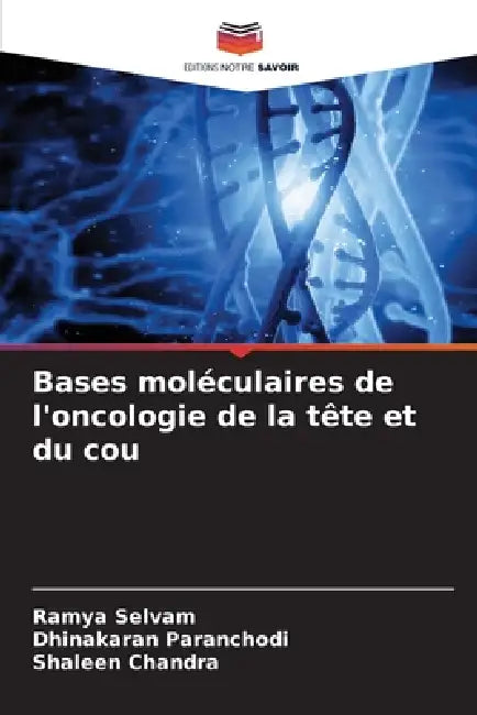 Bases moléculaires de l'oncologie de la tête et du cou by Ramya Selvam, Dhinakaran Paranchodi, Shaleen Chandra