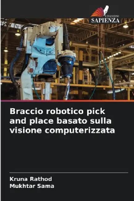 Braccio robotico pick and place basato sulla visione computerizzata by Kruna Rathod, Mukhtar Sama