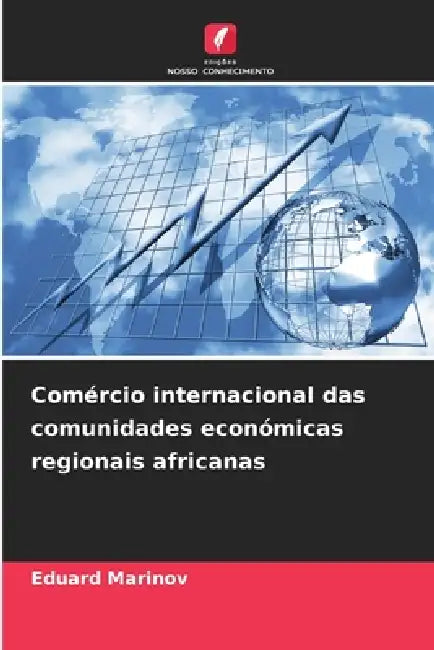 Comércio internacional das comunidades económicas regionais africanas by Eduard Marinov