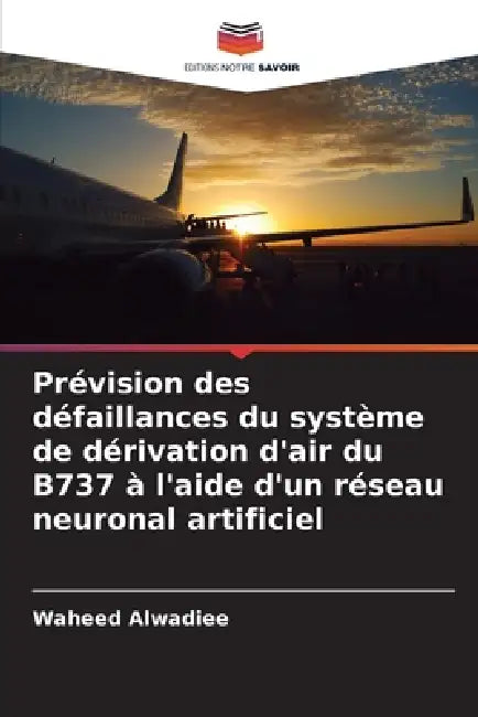 Prévision des défaillances du système de dérivation d'air du B737 à l'aide d'un réseau neuronal artificiel by Waheed Alwadiee