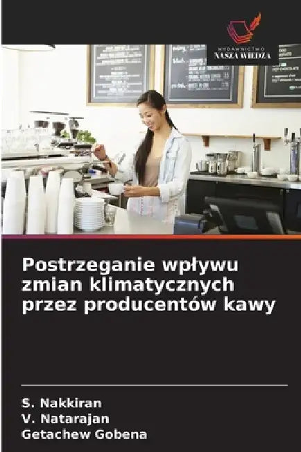 Postrzeganie wplywu zmian klimatycznych przez producentów kawy by S. Nakkiran, V. Natarajan, Getachew Gobena