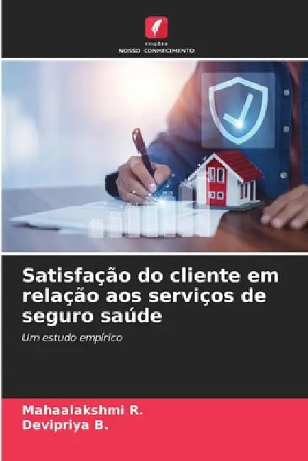Satisfação do cliente em relação aos serviços de seguro saúde by Mahaalakshmi R, Devipriya B