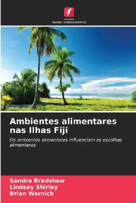 Ambientes alimentares nas Ilhas Fiji by Sandra Bradshaw, Lindsey Shirley, Brian Warnick