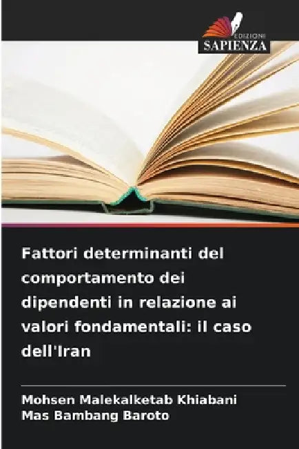 Fattori determinanti del comportamento dei dipendenti in relazione ai valori fondamentali: il caso dell'Iran by Mohsen Malekalketab Khiabani, Mas Bambang Baroto