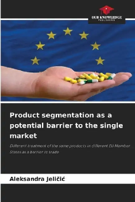 Product segmentation as a potential barrier to the single market by Aleksandra Jeličic