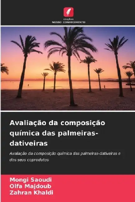 Avaliação da composição química das palmeiras-dativeiras by Mongi Saoudi, Olfa Majdoub, Zahran Khaldi