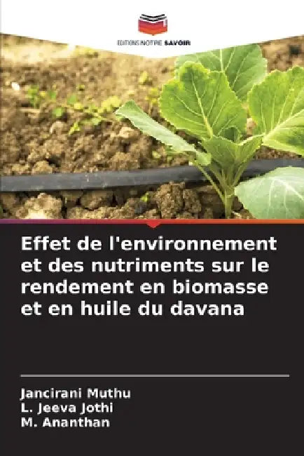 Effet de l'environnement et des nutriments sur le rendement en biomasse et en huile du davana by Jancirani Muthu, L. Jeeva Jothi, M. Ananthan