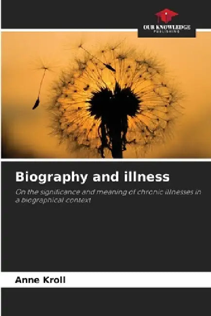 Biography and illness by Anne Kroll
