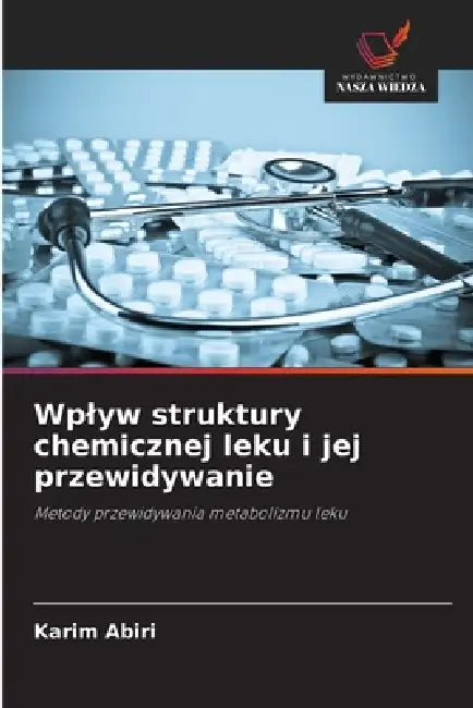 Wplyw struktury chemicznej leku i jej przewidywanie by Karim Abiri